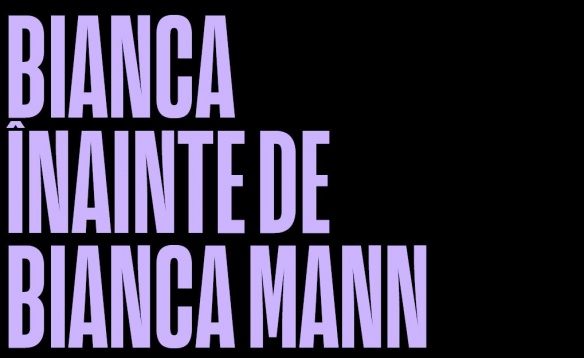 În așteptarea festivalului DIPLOMA, expoziția Bianca înainte de Bianca Mann prezintă traseul artistei