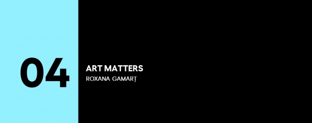 5 PENTRU ARTE | (4) Roxana Gamarț: ART MATTERS