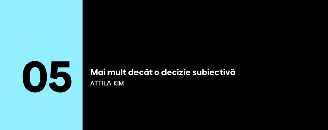 5 PENTRU ARTE | (5) Attila KIM: MAI MULT DECÂT O DECIZIE SUBIECTIVĂ
