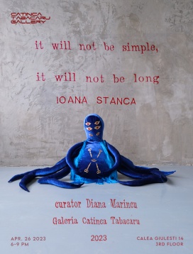 Expoziția Ioana Stanca: „it will not be simple, it will not be long” @Galeria Catinca Tabacaru