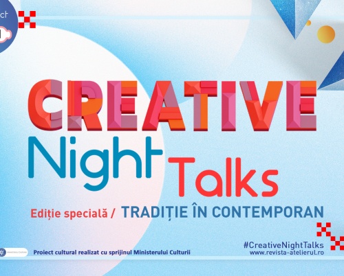 O noua ediţie specială Creative Night Talks – Tradiţie în contemporan